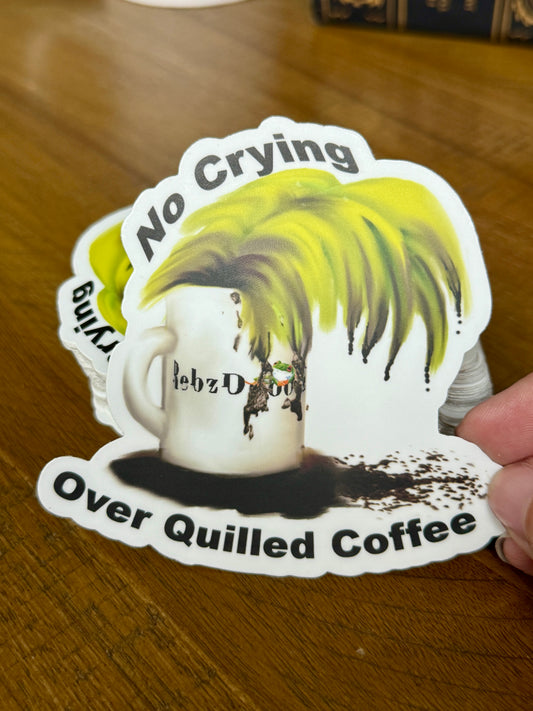 No Crying Over Quilled Coffee